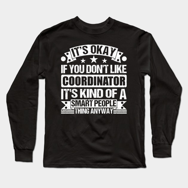 It's Okay If You Don't Like Coordinator It's Kind Of A Smart People Thing Anyway Coordinator Lover Long Sleeve T-Shirt by Benzii-shop 